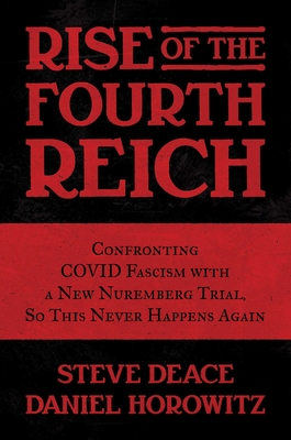 Rise of the Fourth Reich: Confronting COVID Fascism with a New Nuremberg Trial, So This Never Happens Again By Steve Deace, Daniel Horowitz Cover Image