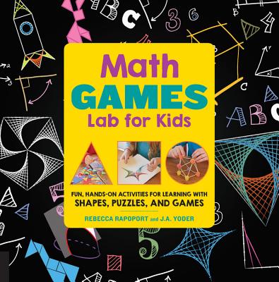 Math Games Lab for Kids: 24 Fun, Hands-On Activities for Learning with Shapes, Puzzles, and Games Cover Image