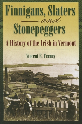 Finnigans, Slaters, and Stonepeggers: A History of the Irish in Vermont (Images from the Past)