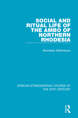 Social and Ritual Life of the Ambo of Northern Rhodesia By Bronislaw Stefaniszyn Cover Image