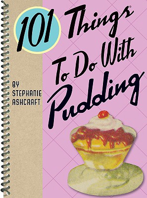 101 Things to Do with Pudding By Stephanie Ashcraft Cover Image