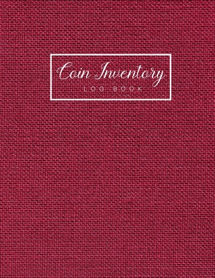 Coin Inventory Log Book: Dark Red Cover - Collectible Coin Inventory Log - Diary for Coins Notebook and Supplies Collection - Inventory Ledger Cover Image