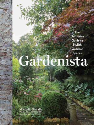 Gardenista: The Definitive Guide to Stylish Outdoor Spaces (Remodelista) By Michelle Slatalla Cover Image