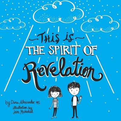 This is the Spirit of Revelation: A Guide for Young Latter-day Saint Christians By Dina Alexander, Jera Mehrdad (Illustrator) Cover Image