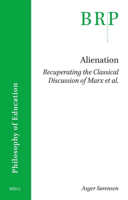 Alienation. Recuperating the Classical Discussion of Marx Et Al. (Brill Research Perspectives in Humanities and Social Sciences)