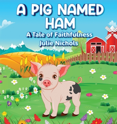 A Pig Named Ham: A Tale of Faithfulness Cover Image