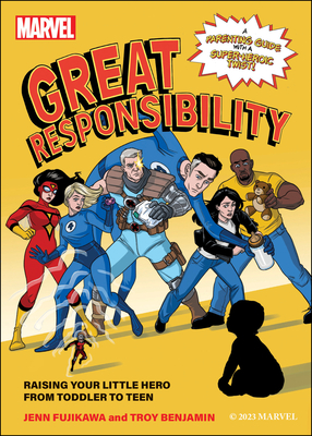 Marvel: Great Responsibility: Raising Your Little Hero from Toddler to Teen Cover Image