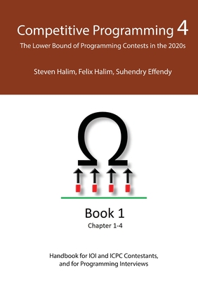 Competitive Programming 4 - Book 1: The Lower Bound of Programming Contests in the 2020s By Steven Halim, Felix Halim, Suhendry Effendy Cover Image