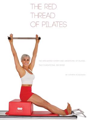 The Red Thread of Pilates- The Integrated System and Variations of Pilates: The FOUNDATIONAL REFORMER: The FOUNDATIONAL REFORMER: The FOUNDATIONAL REF Cover Image