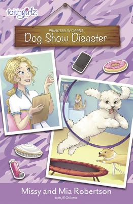 Dog Show Disaster (Faithgirlz / Princess in Camo #3) By Missy Robertson, Mia Robertson, Jill Osborne (With) Cover Image