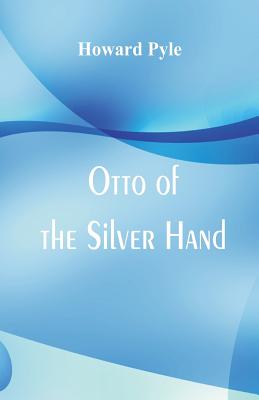 Otto of the Silver Hand By Howard Pyle Cover Image