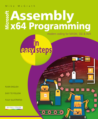 Assembly X64 in Easy Steps: Modern Coding for Masm, Sse & Avx By Mike McGrath Cover Image