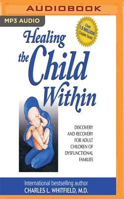 Healing the Child Within: Discovery and Recovery for Adult Children of Dysfunctional Families Cover Image