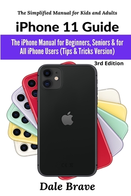 iPhone 11 Guide: The iPhone Manual for Beginners, Seniors & for All iPhone Users (Tips & Tricks Version) (The Simplified Manual for Kid Cover Image