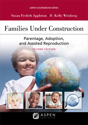 Families Under Construction: Parentage, Adoption, and Assisted Reproduction (Aspen Coursebook)