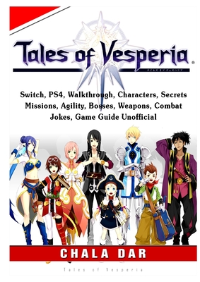 Tales Of Vesperia Switch Ps4 Walkthrough Characters Secrets Missions Agility Bosses Weapons Combat Jokes Game Guide Unofficial Paperback Crow Bookshop