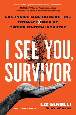 I See You, Survivor: Life Inside (and Outside) the Totally F*cked-Up Troubled Teen Industry Cover Image