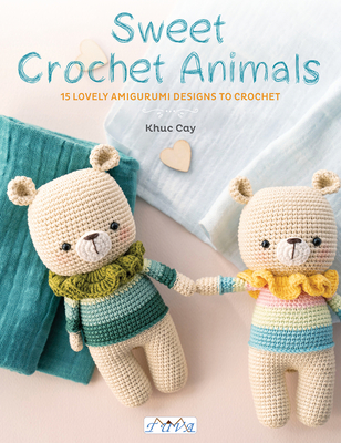 Sweet Crochet Animals: 15 Lovely Amigurunmi Designs to Crochet cover