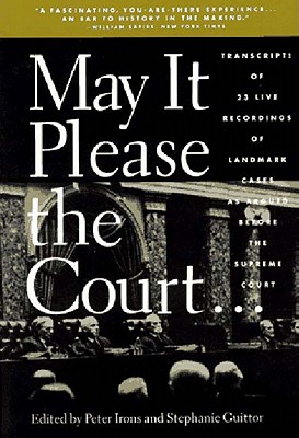 May It Please the Court By Peter H. Irons (Editor), Stephanie Guitton (Editor) Cover Image
