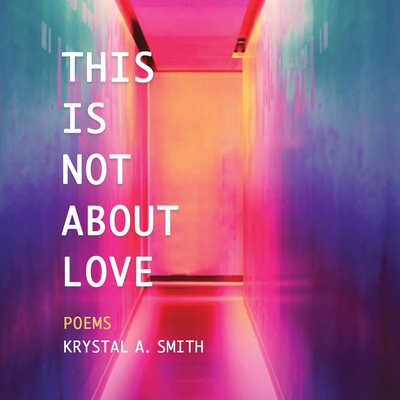 This is Not About Love: Poems By Krystal a. Smith Cover Image