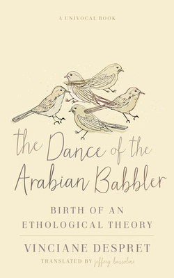 The Dance of the Arabian Babbler: Birth of an Ethological Theory (Univocal)