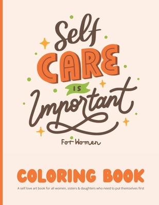 Self Care Coloring Book for Women: A self love art book for all women,  sisters & daughters who need to put themselves first: 35 Pages of Self Care  Pat (Paperback)
