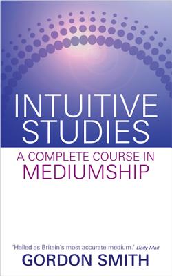 Intuitive Studies: A Complete Course in Mediumship By Gordon Smith Cover Image