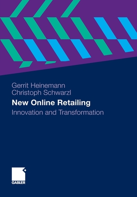 New Online Retailing: Innovation and Transformation By Gerrit Heinemann, Christoph Schwarzl Cover Image