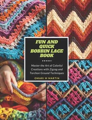 Fun and Quick Bobbin Lace Book: Master the Art of Colorful Creations with Zigzag and Torchon Ground Techniques Cover Image