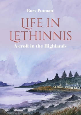 Life in Lethinnis: A Croft in the Highlands By Rory Putman Cover Image