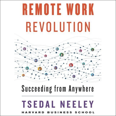 Remote Work Revolution Lib/E: Succeeding from Anywhere