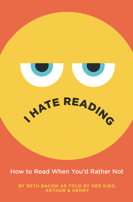 I Hate Reading: How to Read When You'd Rather Not By Beth Bacon, Beth Bacon (Illustrator) Cover Image