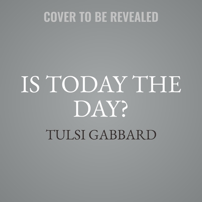 Is Today the Day? Lib/E: Not Another Political Memoir By Tulsi Gabbard Cover Image