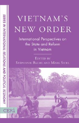 Vietnam's New Order: International Perspectives on the State and Reform in Vietnam By S. Balme (Editor), M. Sidel (Editor) Cover Image