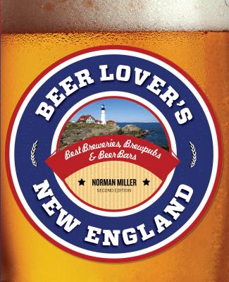 Beer Lover's New England: Best Breweries, Brewpubs & Beer Bars (Beer Lovers)