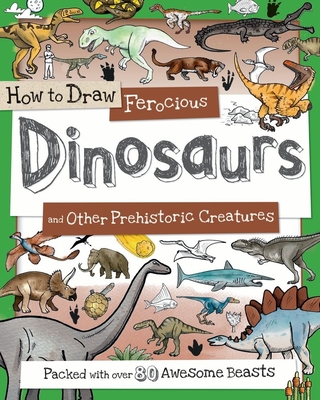 How to Draw Ferocious Dinosaurs and Other Prehistoric Creatures: Packed with over 80 Amazing Dinosaurs (How to Draw Series) Cover Image