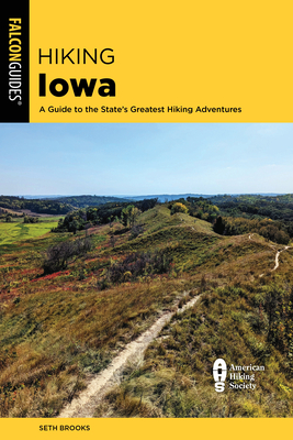 Hiking Iowa: A Guide to the State's Greatest Hiking Adventures (State Hiking Guides)