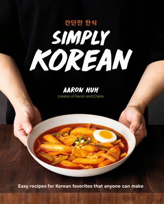 Simply Korean: Easy Recipes for Korean Favorites That Anyone Can Make Cover Image