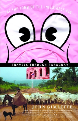 At the Tomb of the Inflatable Pig: Travels Through Paraguay (Vintage Departures) Cover Image