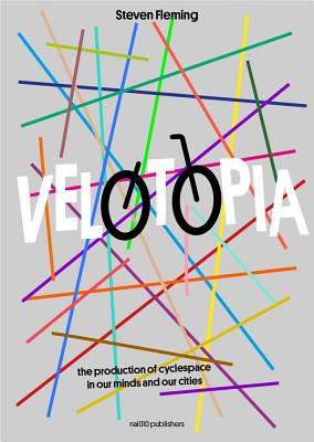 Velotopia: The Production of Cyclespace in Our Minds and Our Cities