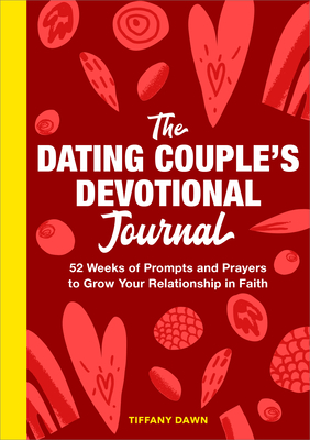 The Dating Couple's Devotional Journal: 52 Weeks of Prompts and Prayers to Grow Your Relationship in Faith Cover Image