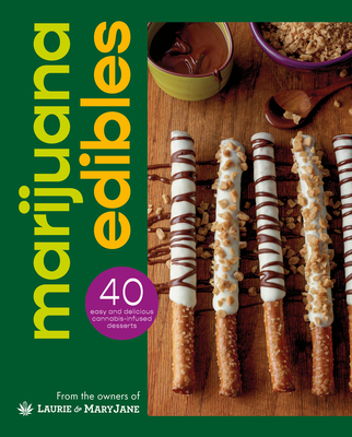 Marijuana Edibles: 40 Easy & Delicious Cannabis Confections Cover Image