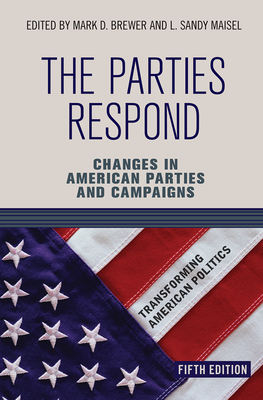 The Parties Respond: Changes in American Parties and Campaigns (Transforming American Politics) Cover Image