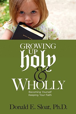 Growing Up Holy & Wholly By Donald E. Sloat Cover Image