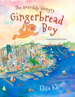 The Horribly Hungry Gingerbread Boy: A San Francisco Story By Elisa Kleven Cover Image
