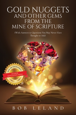 Gold Nuggets and Other Gems from the Mine of Scripture: With Answers to Questions You May Never Have Thought to Ask By Bob Leland Cover Image