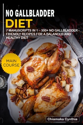 No Gallbladder Diet: 7 Manuscripts in 1 - 300+ No Gallbladder - friendly recipes for a balanced and healthy diet