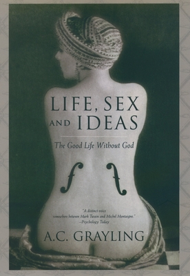 Life, Sex, and Ideas: The Good Life Without God Cover Image