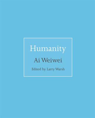 Humanity (Isms #2) By Ai Weiwei, Larry Warsh (Editor), Larry Warsh (Introduction by) Cover Image