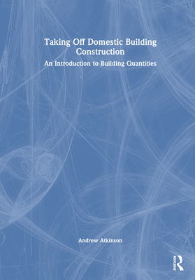 Taking Off Domestic Building Construction: An Introduction to Building Quantities Cover Image